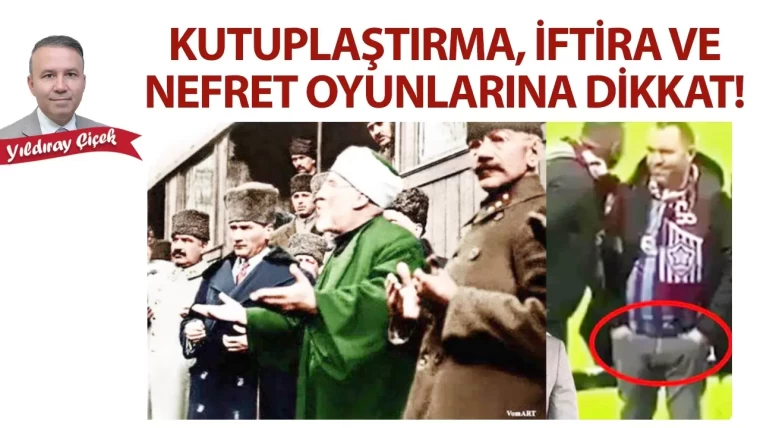 Kutuplaştırma, iftira ve nefret oyunlarına dikkat!