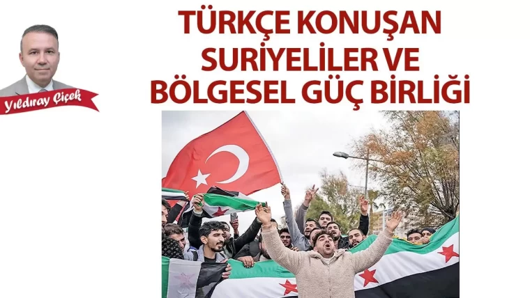 Türkçe konuşan Suriyeliler ve bölgesel güç birliği