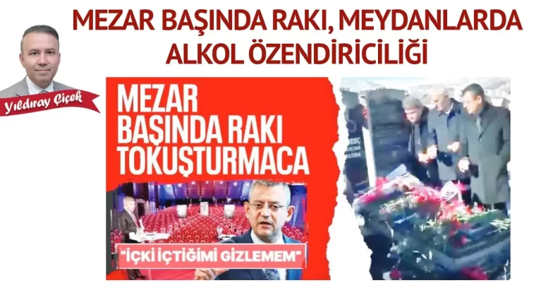 Mezar başında rakı, meydanlarda alkol özendiriciliği