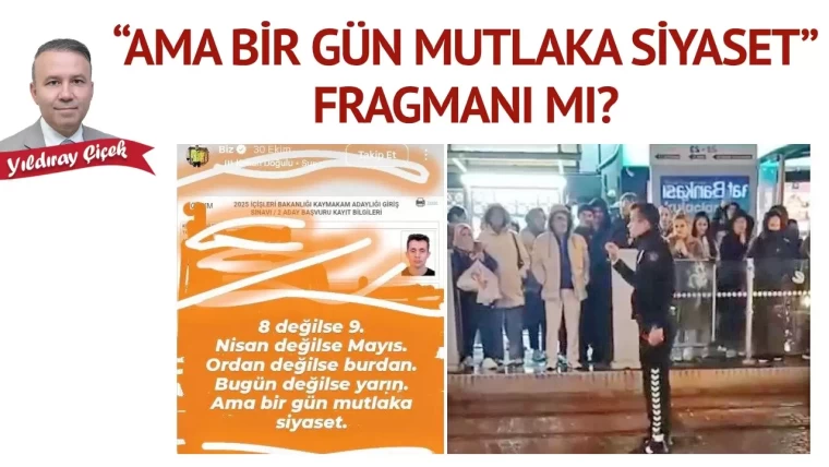 “Ama bir gün mutlaka siyaset” fragmanı mı?