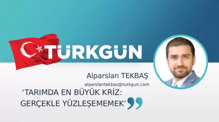 “Tarımda en büyük kriz: Gerçekle yüzleşememek”