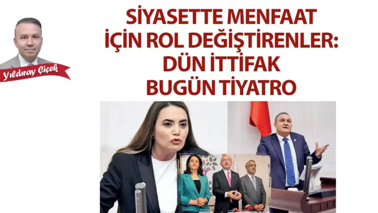 Siyasette menfaat için rol değiştirenler: Dün ittifak, bugün tiyatro