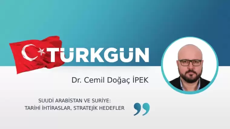 Suudi Arabistan ve Suriye: Tarihi ihtiraslar, stratejik hedefler