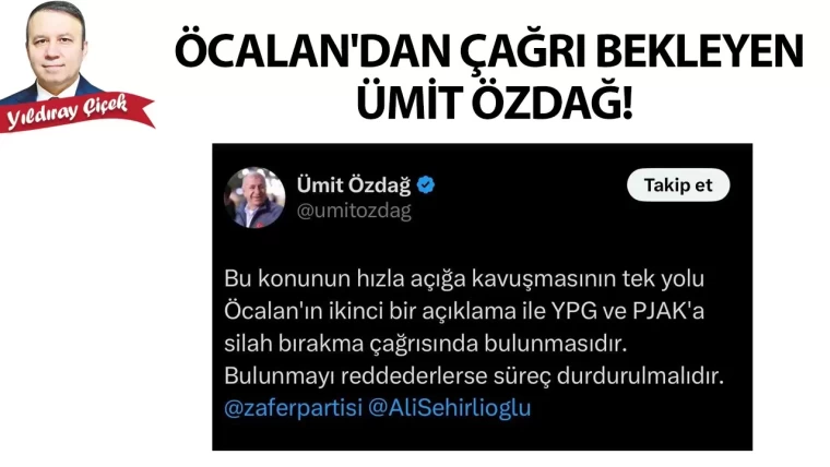 Öcalan’dan çağrı bekleyen Ümit Özdağ!