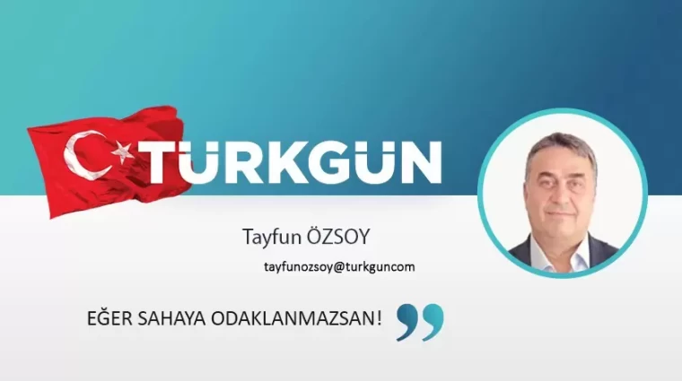 Eğer sahaya odaklanmazsan!