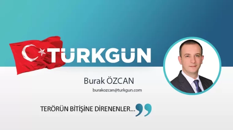 Terörün bitişine direnenler…