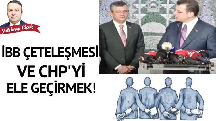 İBB çeteleşmesi ve CHP’yi ele geçirmek!