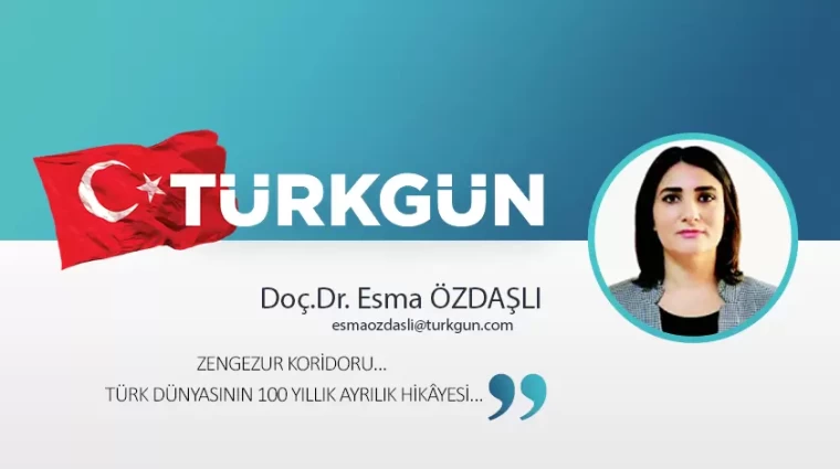 Zengezur Koridoru… Türk Dünyasının 100 yıllık ayrılık hikâyesi…