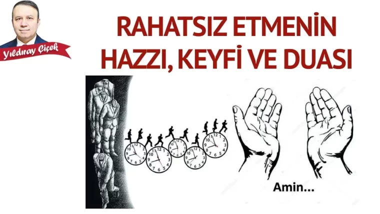 Rahatsız etmenin hazzı, keyfi ve duası