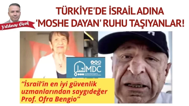 Türkiye’de İsrail adına ‘Moshe Dayan’ ruhu taşıyanlar!
