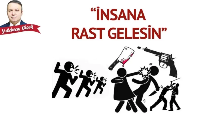 “İnsana rast gelesin.”
