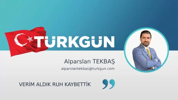 Verim aldık, ruh kaybettik!