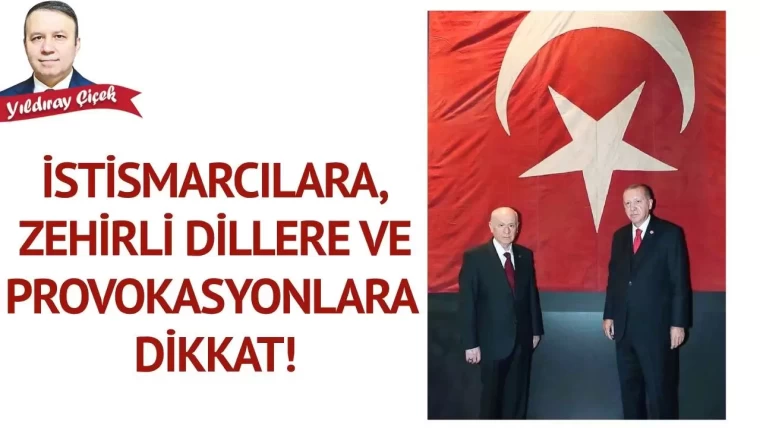 İstismarcılara, zehirli dillere ve provokasyonlara dikkat!