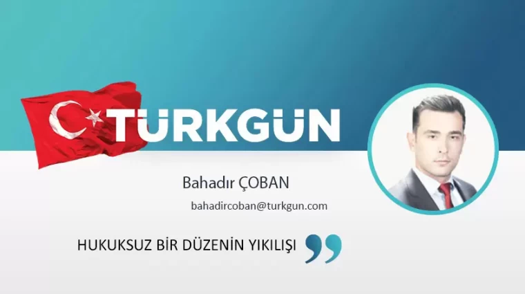 Hukuksuz bir düzenin yıkılışı