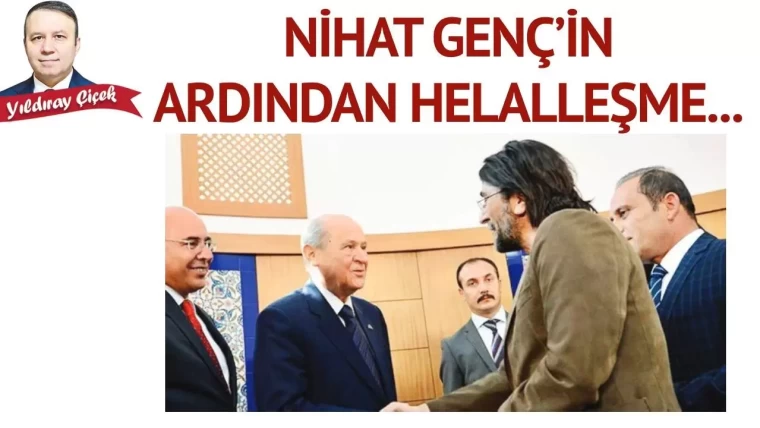 Nihat Genç’in ardından helalleşme…