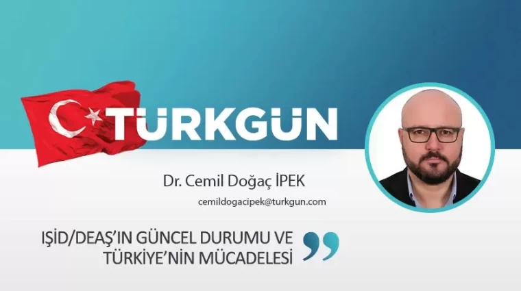 IŞİD/DEAŞ’ın Güncel Durumu ve Türkiye’nin Mücadelesi