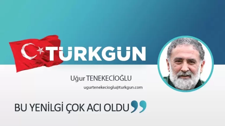 Bu yenilgi çok acı oldu