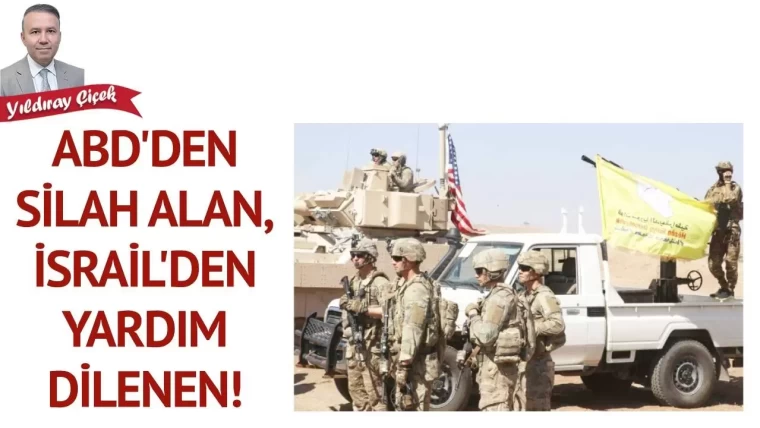 ABD’den silah alan, İsrail’den yardım dilenen!