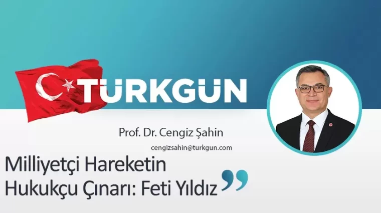 Milliyetçi Hareketin Hukukçu Çınarı: Feti Yıldız