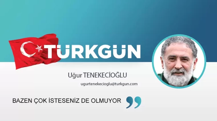 Bazen çok isteseniz de olmuyor