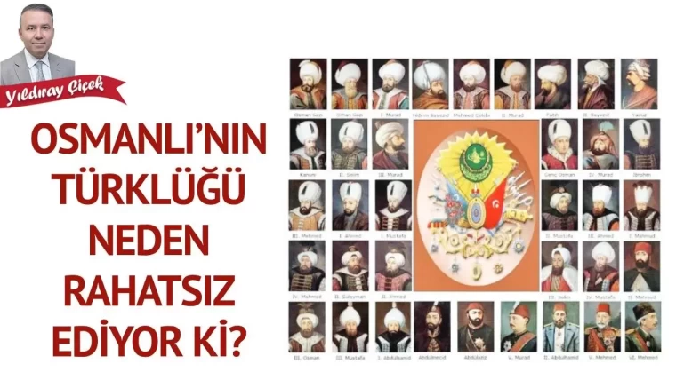Osmanlı'nın Türklüğü neden rahatsız ediyor ki?