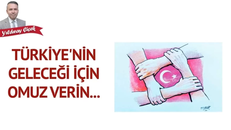Türkiye’nin geleceği için omuz verin…