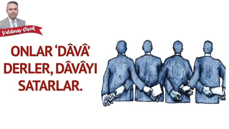 Onlar ‘dâvâ’ derler, dâvâyı satarlar