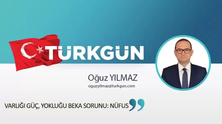 Varlığı Güç, Yokluğu Beka Sorunu: Nüfus