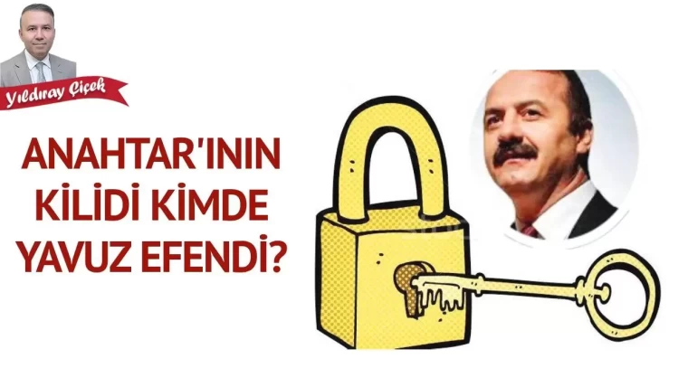 Anahtar’ının kilidi kimde Yavuz Efendi?