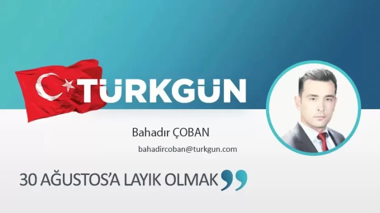30 Ağustos’a layık olmak