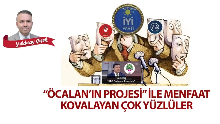 “Öcalan’ın projesi” ile menfaat kovalayan çok yüzlüler
