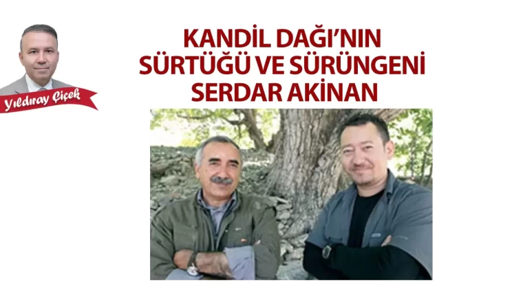  Kandil Dağı’nın sürtüğü ve sürüngeni Serdar Akinan
