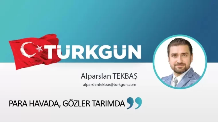 Para havada, gözler tarımda