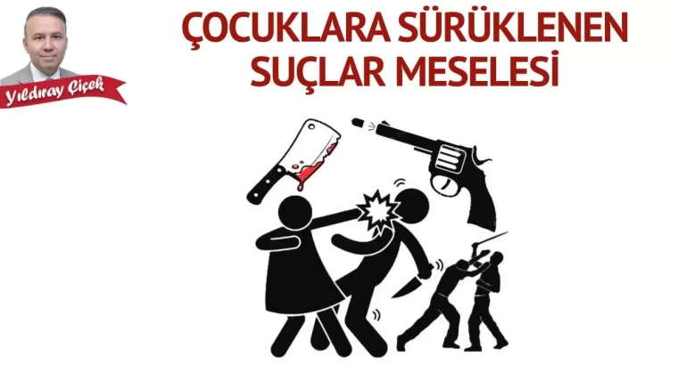 Çocuklara sürüklenen suçlar meselesi