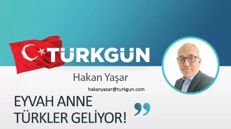 Eyvah anne Türkler geliyor!