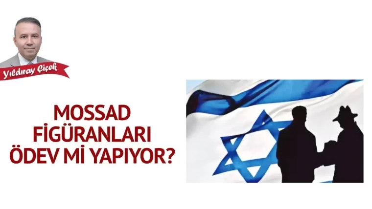 MOSSAD figüranları ödev mi yapıyor?