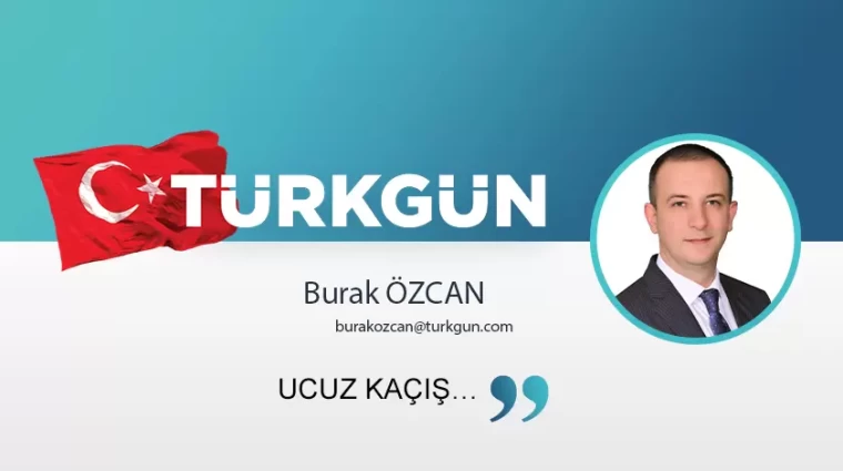 Ucuz kaçış…