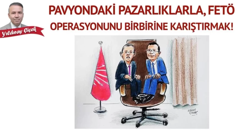 Pavyondaki pazarlıklarla,  FETÖ operasyonunu birbirine karıştırmak!