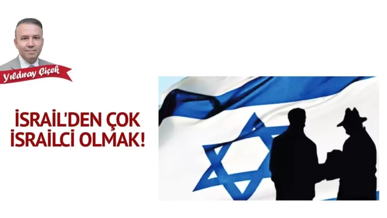 İsrail’den çok İsrailci olmak!