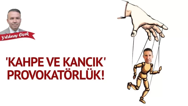 “Kahpe ve kancık” provokatörlük!