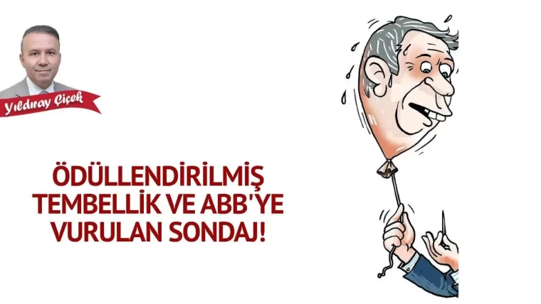 Ödüllendirilmiş tembellik ve ABB’ye vurulan sondaj!