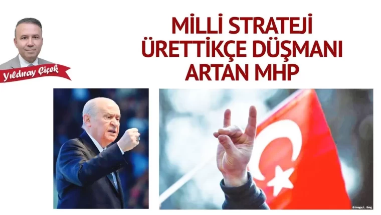 Milli strateji ürettikçe düşmanı artan MHP