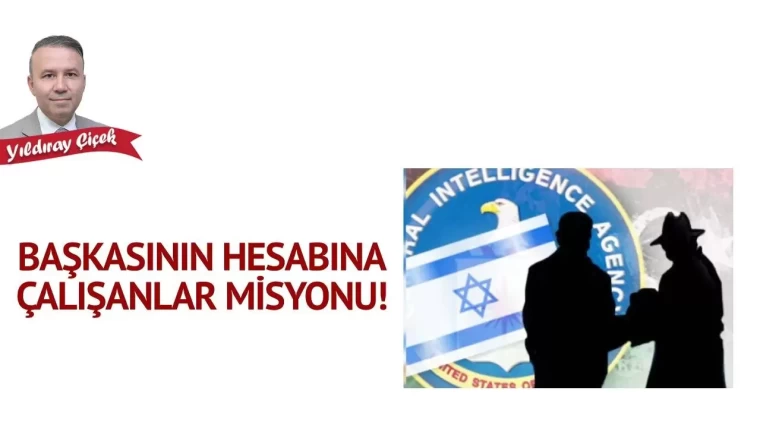 Başkasının hesabına çalışanlar misyonu!