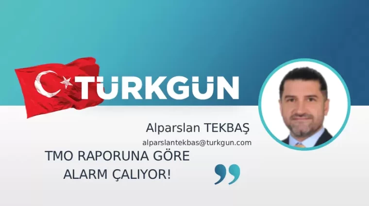 TMO raporuna göre alarm çalıyor!