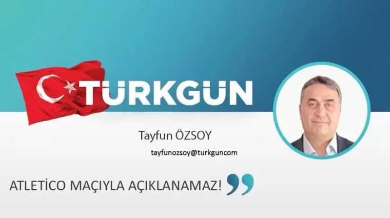 Atletico maçıyla açıklanamaz!