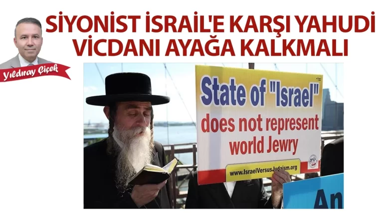 Siyonist İsrail'e karşı Yahudi vicdanı ayağa kalkmalı
