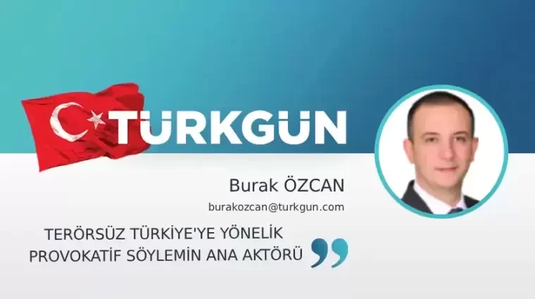 Terörsüz Türkiye’ye Yönelik Provokatif Söylemin Ana Aktörü