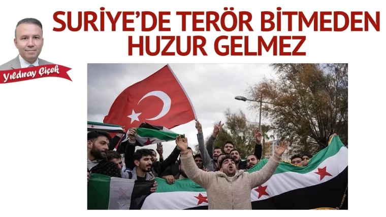 Suriye'de terör bitmeden huzur gelmez