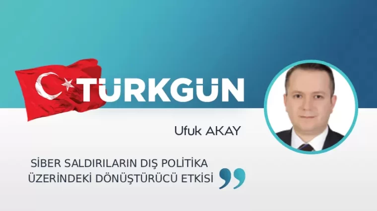 Siber saldırıların dış politika üzerindeki dönüştürücü etkisi