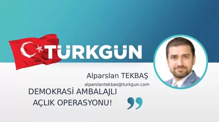 Demokrasi ambalajlı açlık operasyonu!